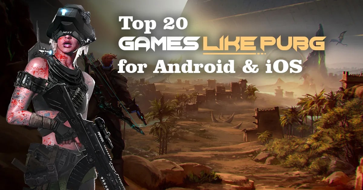 Top 20 Games Like PUBG For Android & iOS